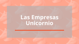 La empresas Unicornio